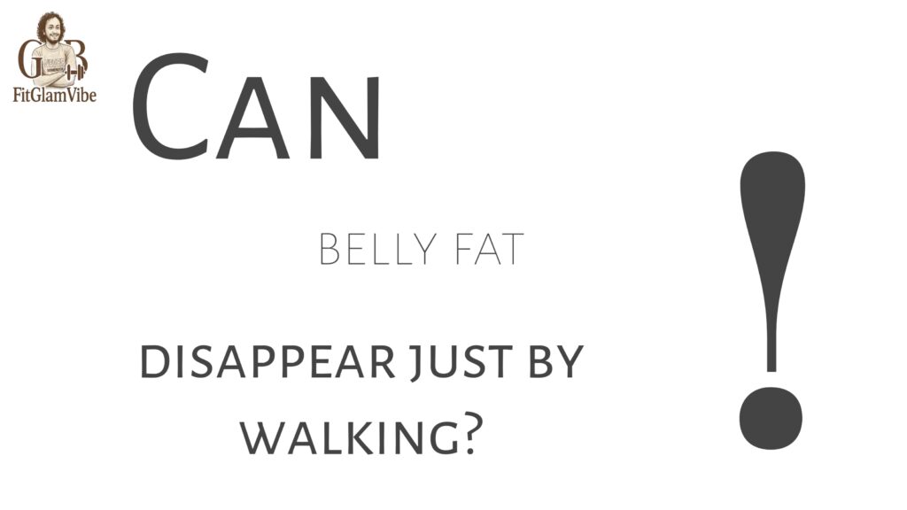 Can belly fat disappear just by walking?