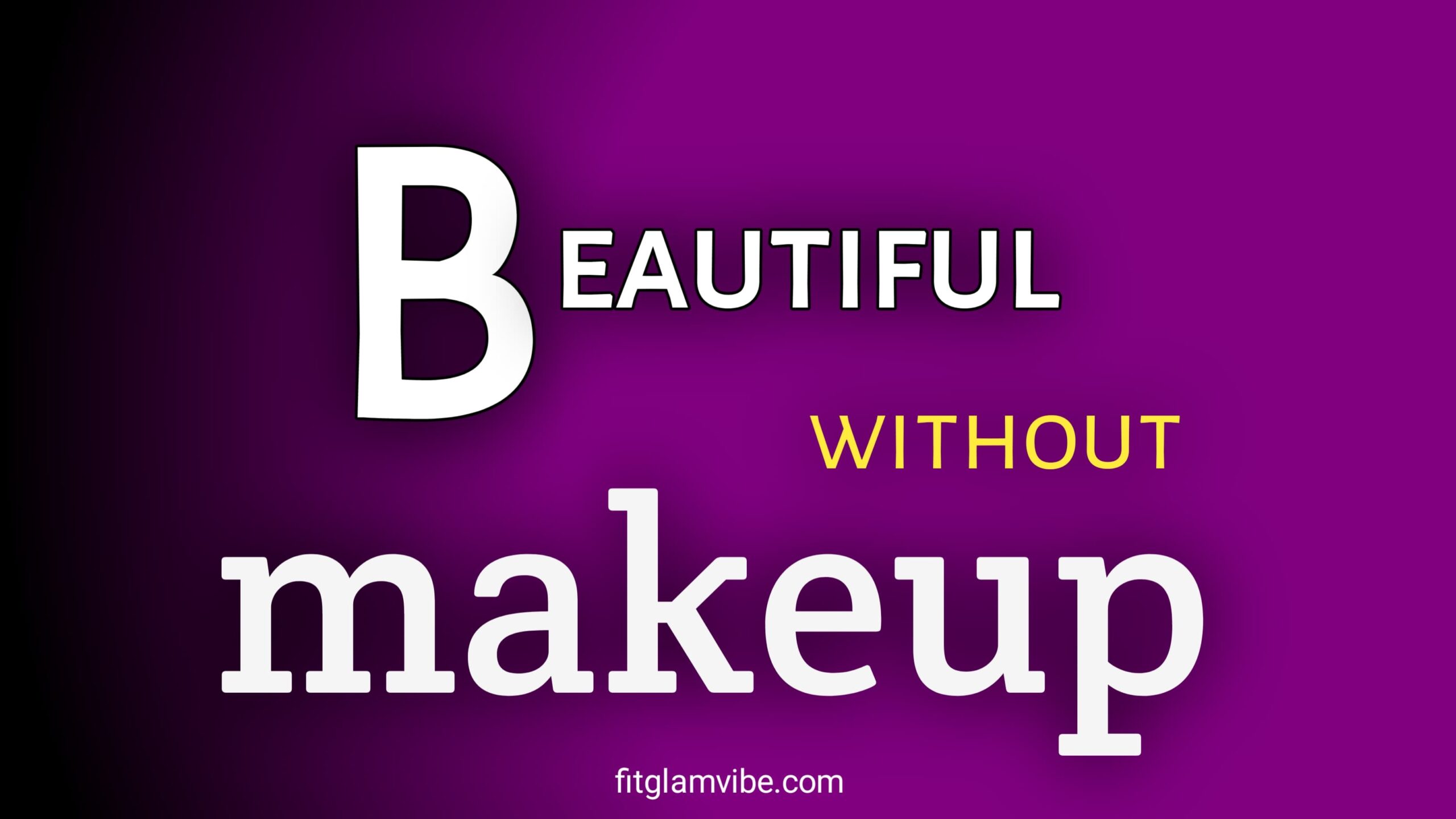 Easy and free home remedies to look beautiful without makeup