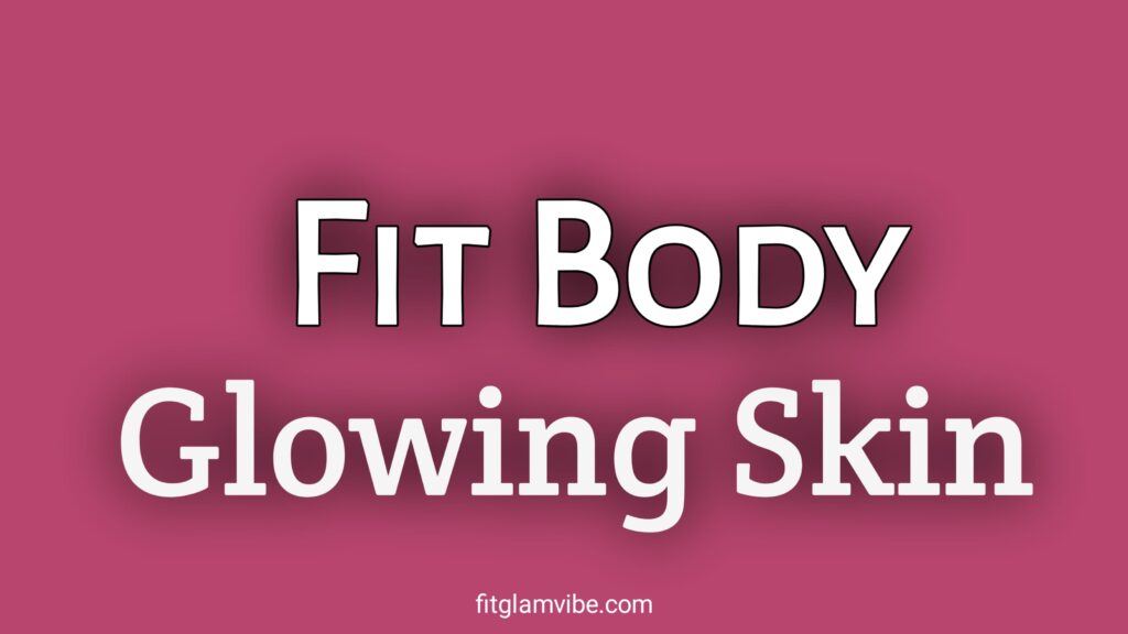 How to Build a Healthy Lifestyle for a Fit Body and Glowing Skin