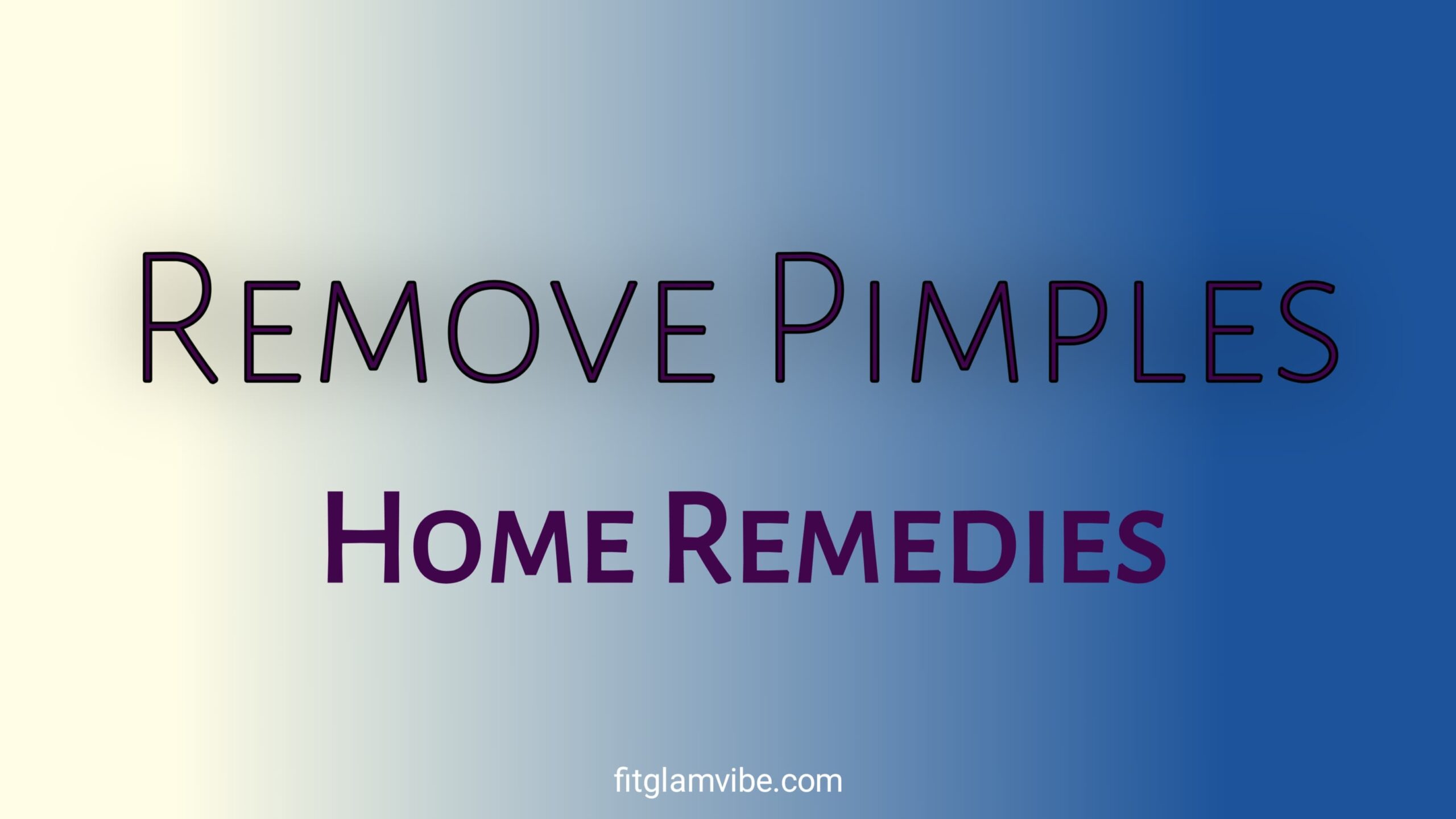 Remove Pimples and Brighten Your Face with Home Remedies