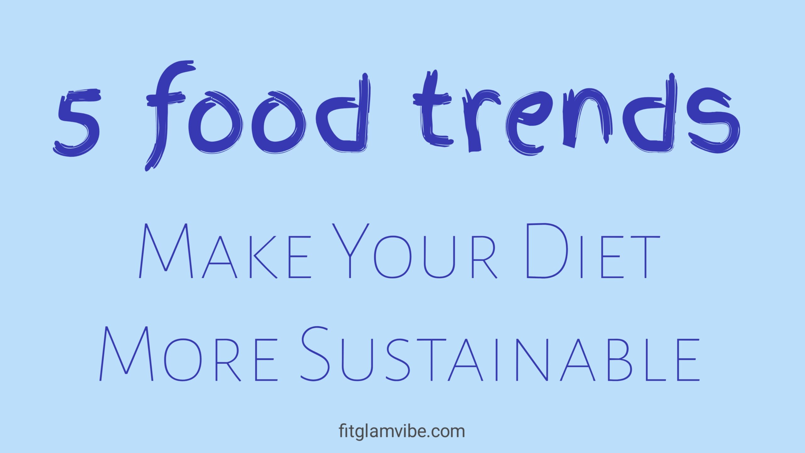 5 Food Trends — A New Way That Can Make Your Diet More Sustainable