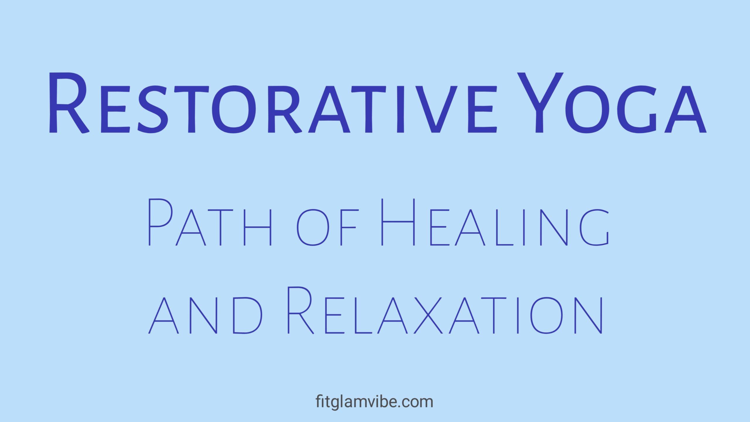 Restorative Yoga- The Path of Healing and Relaxation