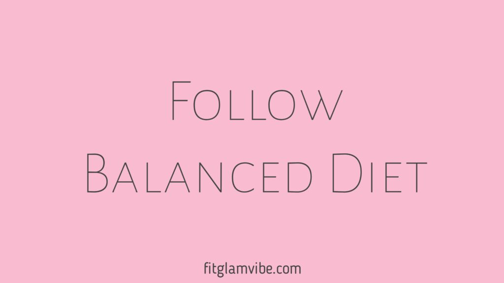 Follow a Balanced Diet