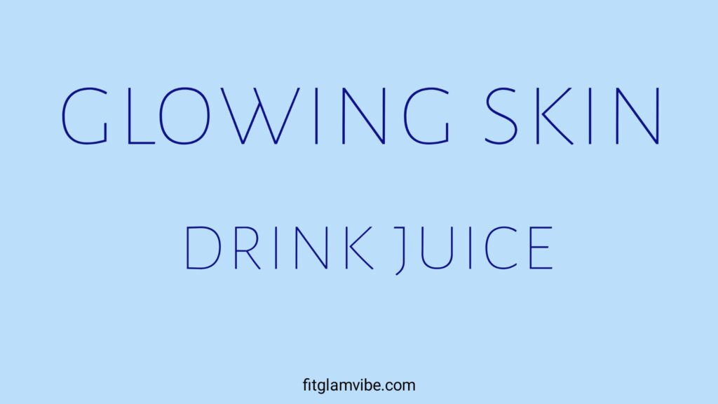 Which Juices Should Be Drunk for Glowing Skin- 
2025