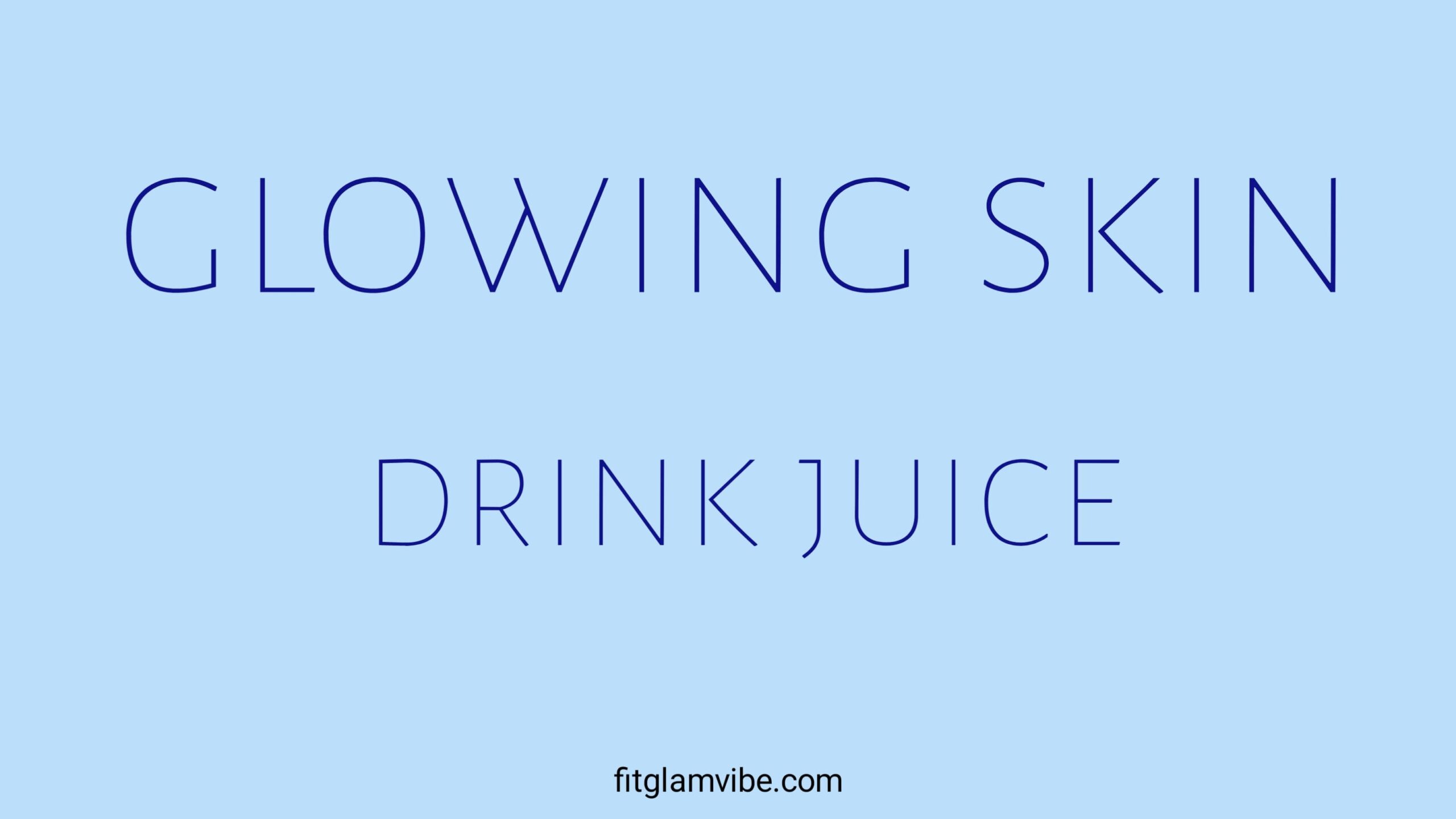 Which Juices Should Be Drunk for Glowing Skin- 2025