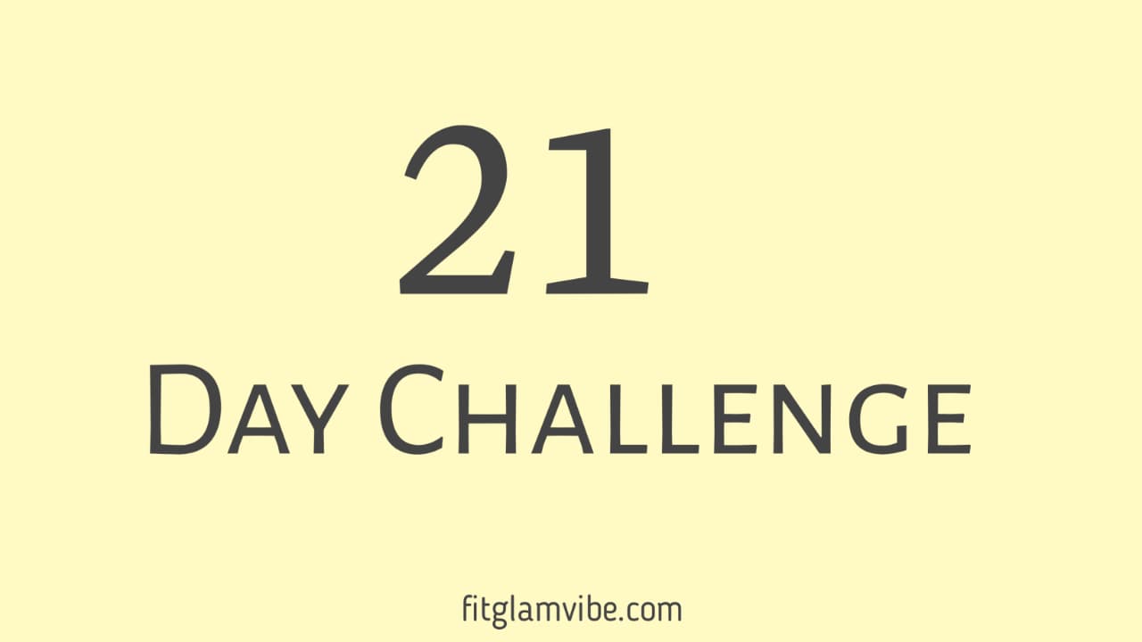 21 Day Challenge – An Easy and Effective Way to Change Yourself