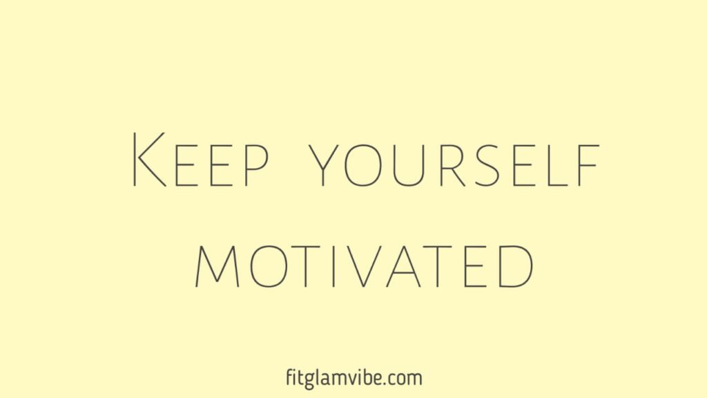Fifth step to bring change in yourself – Keep yourself motivated